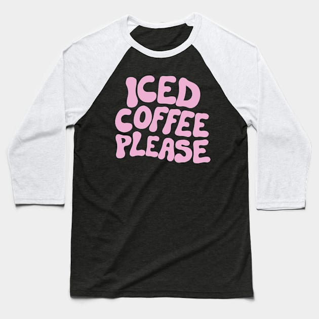 Iced Coffee Please Baseball T-Shirt by cecececececelia